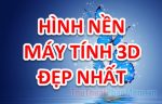 Hình nền máy tính đẹp nhất 3d