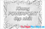 Khung hình nền powerpoint đẹp nhất